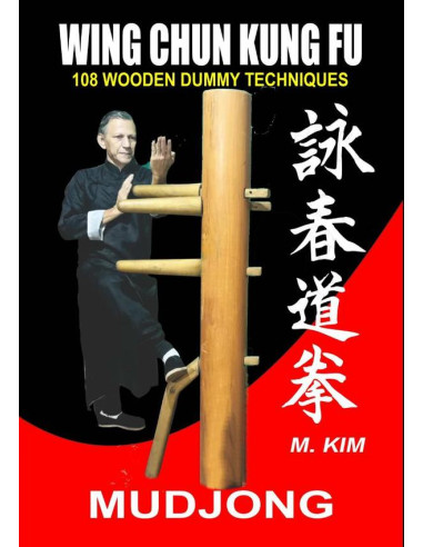 Wing Chun Kung Fu Mudjong:108 WOODEN DUMMY TECHNIQUES