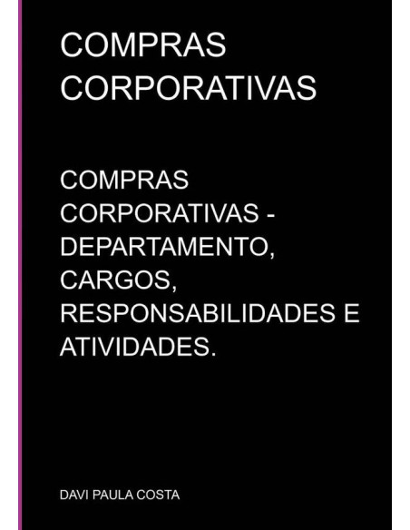 Compras Corporativas:COMPRAS CORPORATIVAS - DEPARTAMENTO, CARGOS, RESPONSABILIDADES E ATIVIDADES.