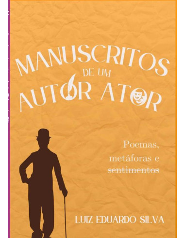 Manuscritos De Um Autor Ator:Poemas, metáforas e sentimentos