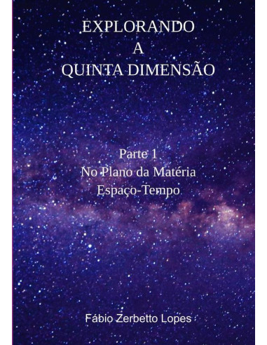 Explorando A Quinta Dimensão:Parte 1 - No Plano da Matéria / Espaço-Tempo