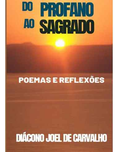 Do Profano Ao Sagrado:POEMAS E REFLEXÕES