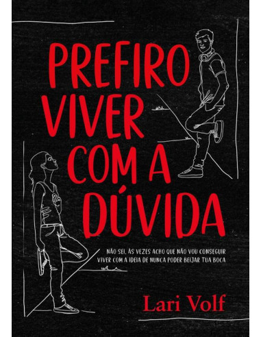 Prefiro Viver Com A Dúvida:Não sei, às vezes acho que não vou conseguir viver com a ideia de nunca poder beijar tua boca.