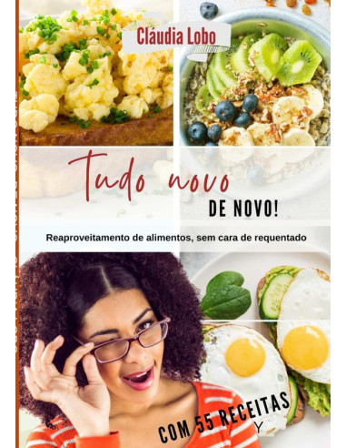 Tudo Novo, De Novo:REAPROVEITAMENTO DE ALIMENTOS, SEM CARA DE REQUENTADO. INCLUI LIVRO "DEPOIS DA FESTA" - MAIS 21 RECEITAS GENIAIS