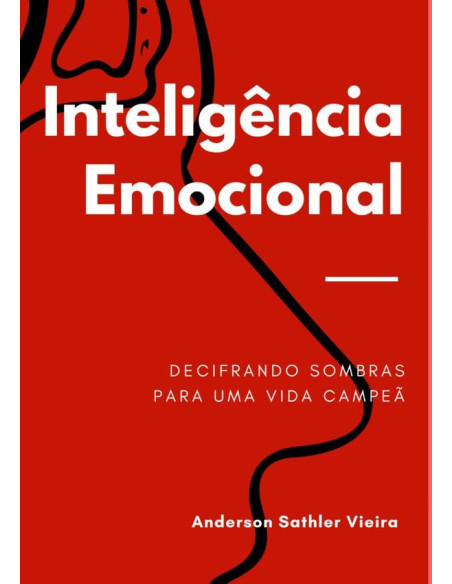 Inteligência Emocional:DECIFRANDO SOMBRAS EMOCIONAIS PARA UMA VIDA CAMPEÃ