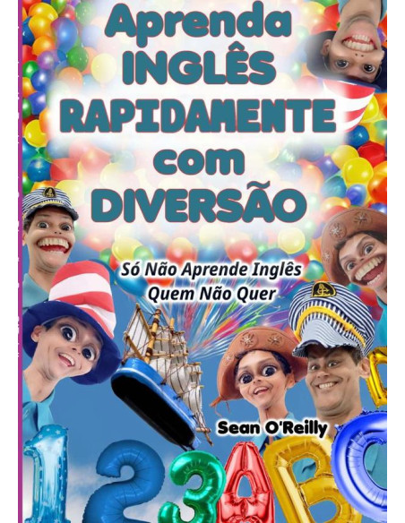 Aprenda Inglês Rapidamente Com Diversão:Só Não Aprende Inglês Quem Não Quer