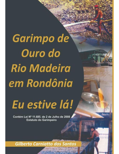 Garimpo De Ouro Do Rio Madeira Em Rondônia:Eu estive lá