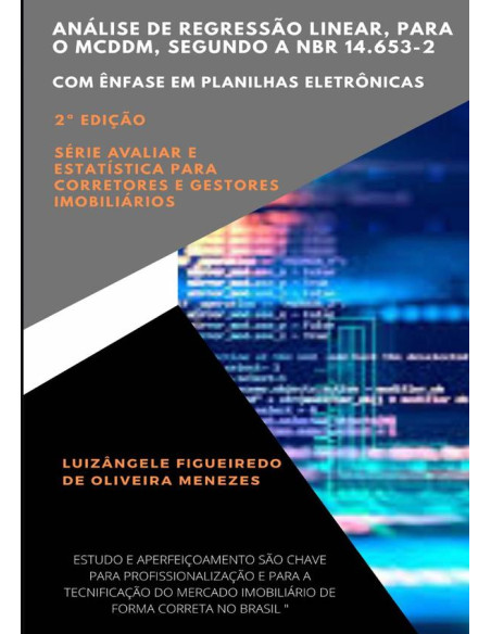 Análise De Regressão Linear, Para O Mcddm, Segundo A Nbr 14.653-2:Com ênfase em planilhas eletrônicas - Série avaliar e estatística para corretores e gestores imobiliários - Volume 5 - 2a Edição