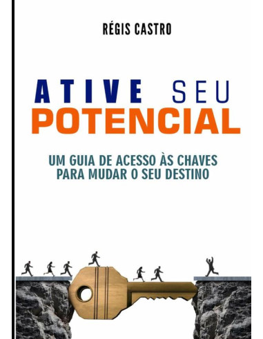 Ative Seu Potencial:Um guia de acesso às chaves para mudar seu destino