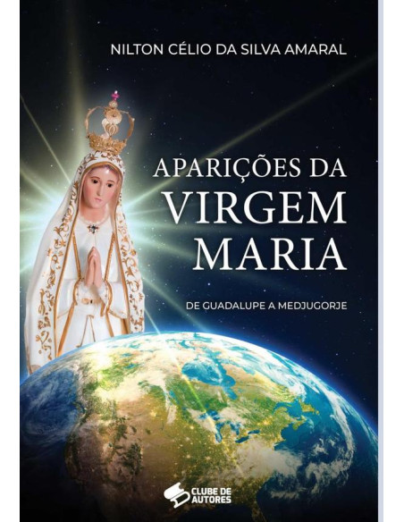 Aparições Da Virgem Maria:De Guadalupe a Medjugorje