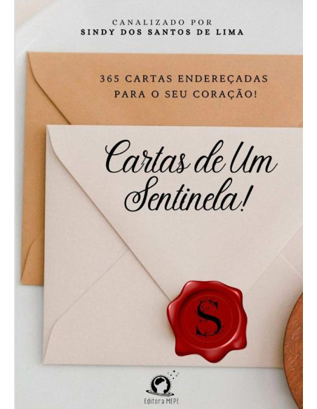 Cartas De Um Sentinela!:365 Cartas endereçadas ao seu coração!