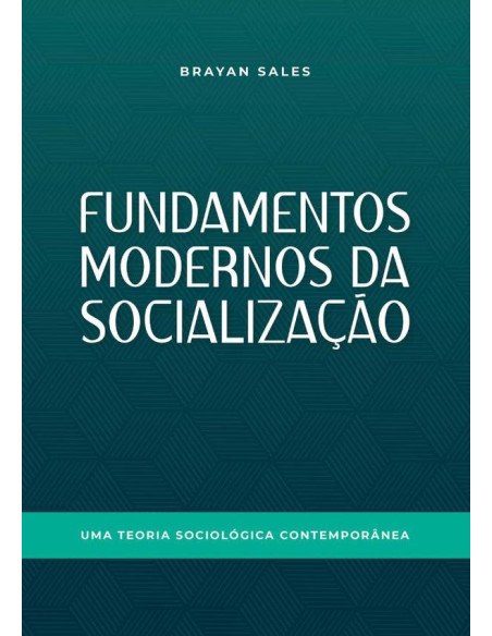 Fundamentos Modernos Da Socialização:Uma teoria sociológica contemporânea