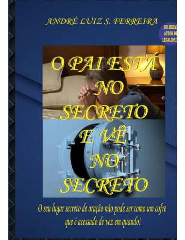 O Pai Está No Secreto E Vê No Secreto:O seu lugar secreto de oração não pode ser como um cofre que é acessado de vez em quando!