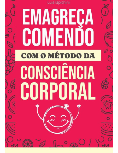 Emagreça Comendo:COM O MÉTODO DA CONSCIÊNCIA CORPORAL