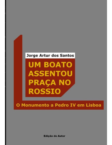 Um Boato Assentou Praça No Rossio:O Monumento a Pedro IV em Lisboa