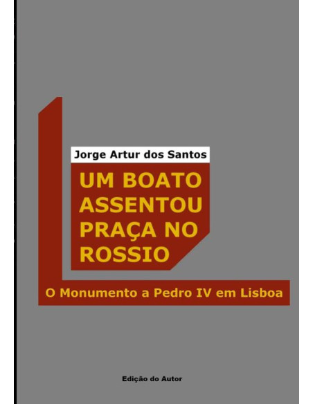 Um Boato Assentou Praça No Rossio:O Monumento a Pedro IV em Lisboa