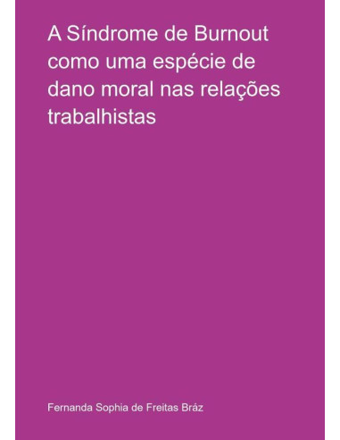 A Síndrome De Burnout Como Uma Espécie De Dano Moral Nas Relações Trabalhistas