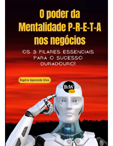 O Poder Da Mentalidade P-r-e-t-a Nos Negócios:Os 5 pilares essenciais para o sucesso duradouro!