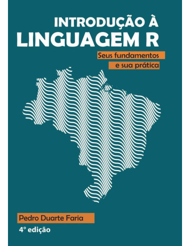 Introdução À Linguagem R:seus fundamentos e sua prática