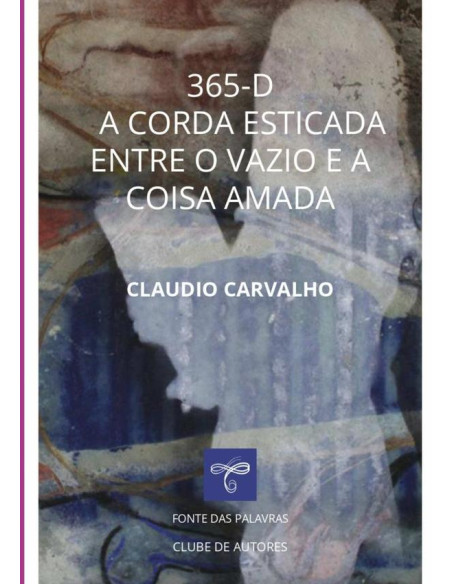 365-d:A CORDA ESTICADA ENTRE O VAZIO E A COISA AMADA