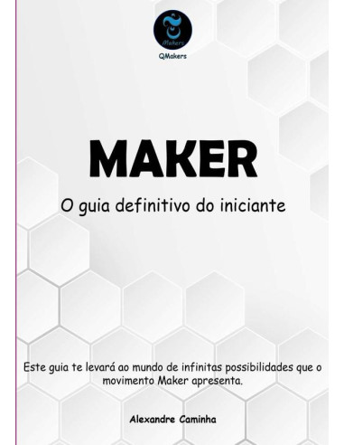 Maker:O guia definitivo do iniciante