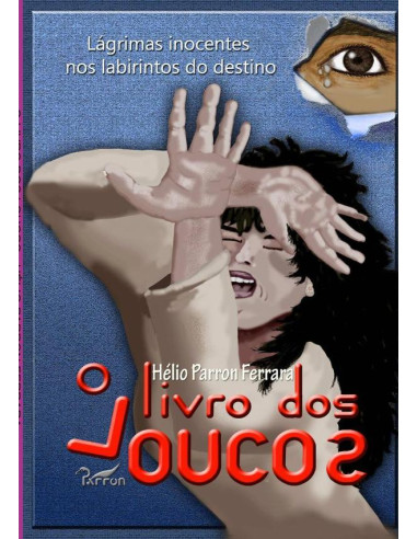 O Livro Dos Loucos:Lágrimas inocentes nos labirintos do destino