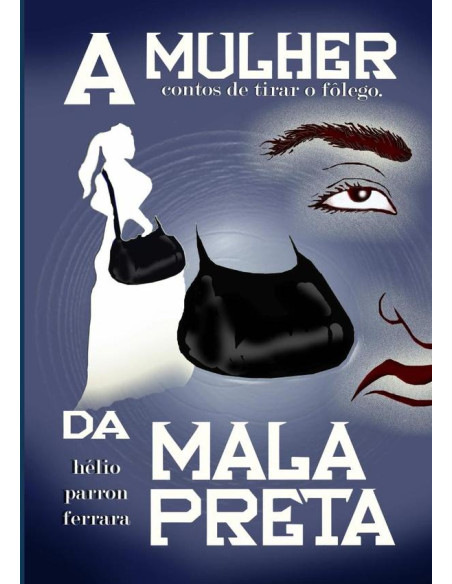 A Mulher Da Mala Preta:Contos de tirar o fôlego