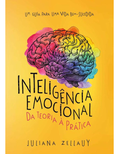 Inteligência Emocional Da Teoria À Prática:Um guia para uma vida bem-sucedida