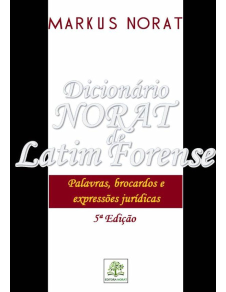 Dicionário Norat De Latim Forense: Palavras, Brocardos E Expressões Jurídicas