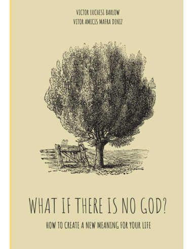 What If There Is No God?:How to create a new meaning for your life