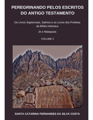 Peregrinando Pelos Escritos Do  Antigo Testamento - Volume 2:Os Livros Sapienciais, Salmos e os Livros dos Profetas da Bíblia Hebraica - Jó a Malaquias