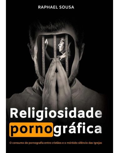 Religiosidade Pornográfica:O consumo de pornografia entre cristãos e o mórbido silêncio das Igrejas