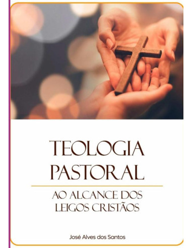 Teologia Pastoral Ao Alcance Dos Leigos Cristãos