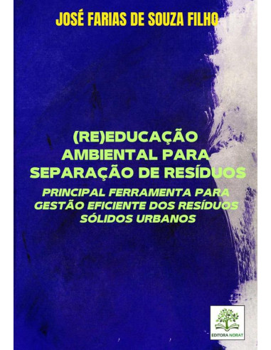 (re)educação Ambiental Para Separação De Resíduos: Principal Ferramenta Para Gestão Eficiente Dos Resíduos Sólidos Urbanos