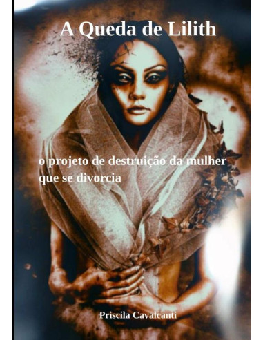 A Queda De Lilith:o projeto de destruição  da mulher que se divorcia