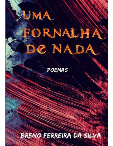 Uma Fornalha De Nada:Poemas