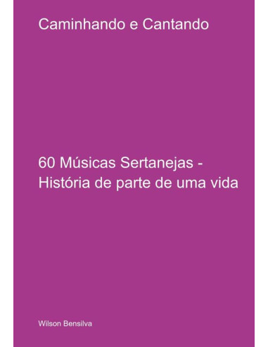 Caminhando E Cantando:60 Músicas Sertanejas - História de parte de uma vida