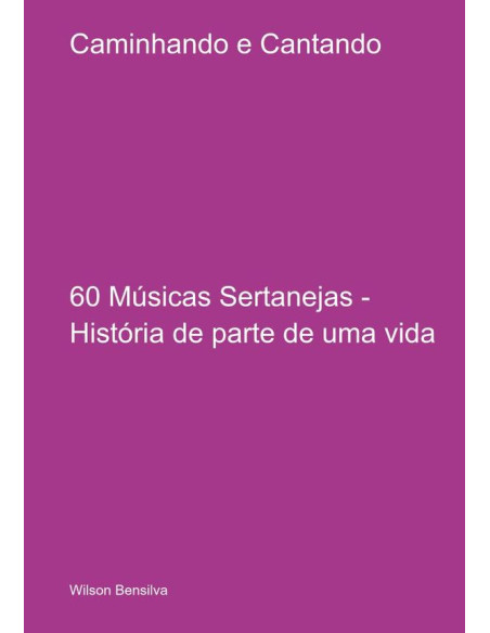 Caminhando E Cantando:60 Músicas Sertanejas - História de parte de uma vida