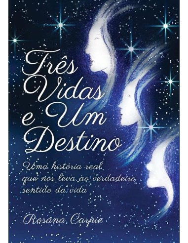 Três Vidas E Um Destino:Uma história real que nos leva ao verdadeiro sentido da vida