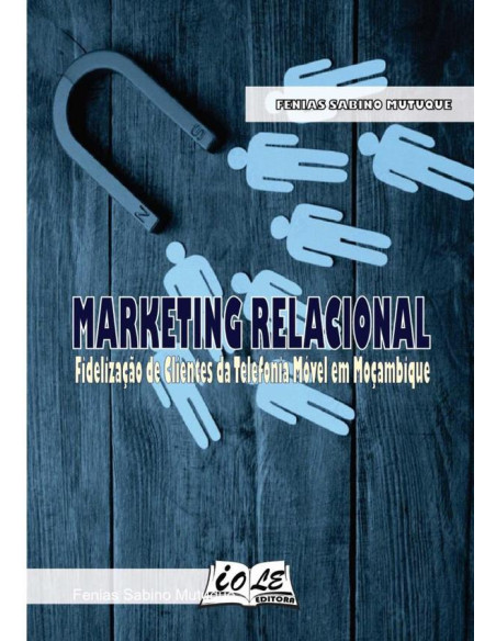 Marketing Relacional: Fidelização De Clientes Da Telefonia Móvel Em Moçambique