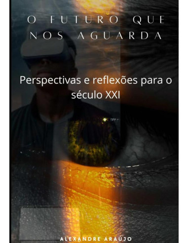 O Futuro Que Nos Aguarda:Perspectivas e reflexões para o século XXI