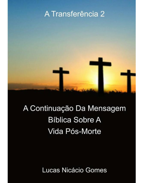 A Transferência 2:A Continuação Da Mensagem Bíblica Sobre A Vida Pós-Morte