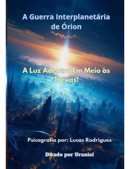 A Guerra Interplanetária De Órion:A Luz Adentra Em Meio Às Trevas