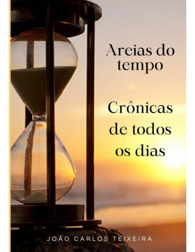 Areias Do Tempo:Crônicas de todos os dias