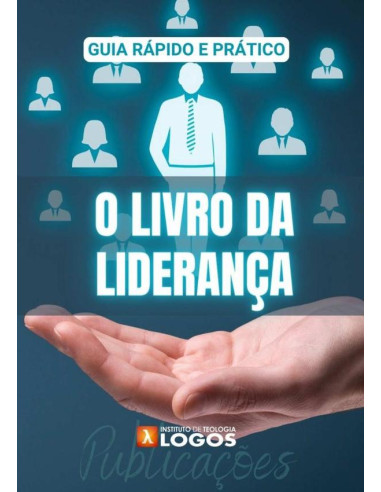 O Livro Da Liderança:Guia Rápido e Prático