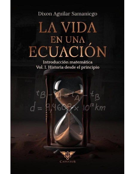 La vida en una ecuación:Introducción matemática Vol. I. "Historia desde el principio"