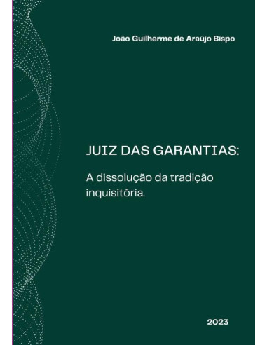 Juiz Das Garantias:A dissolução da tradição inquisitória