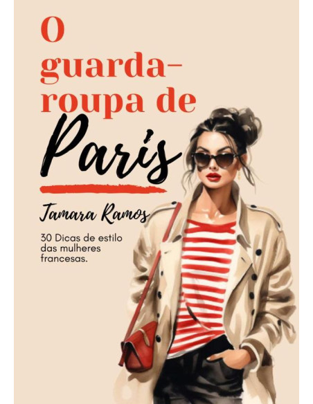 O Guarda-roupa De Paris:30 Dicas de Estilo das Mulheres Francesas