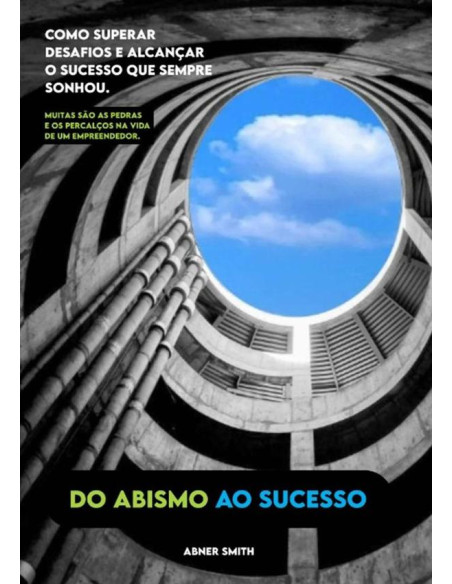 Do Abismo Ao Sucesso:Como superar desafios e alcançar o sucesso que sempre sonhou