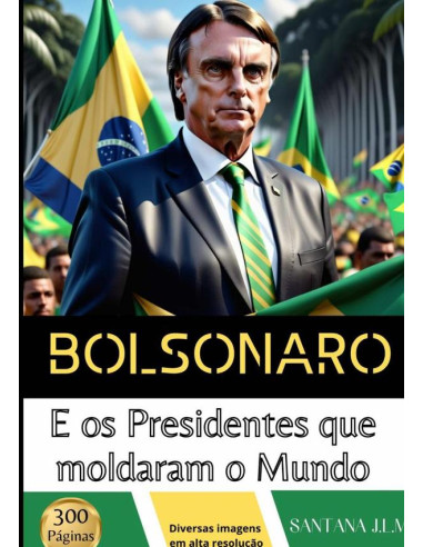 Bolsonaro E Os Presidentes Que Moldaram O Mundo