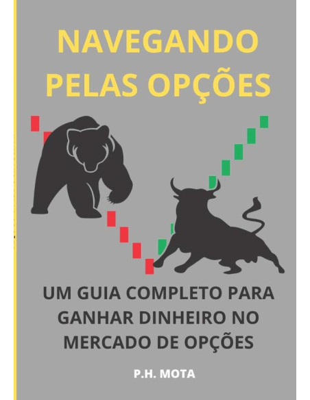 Navegando Pelas Opções:Um guia completo para ganhar dinheiro no mercado de opções